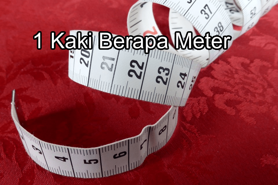 1 Kaki Berapa Meter