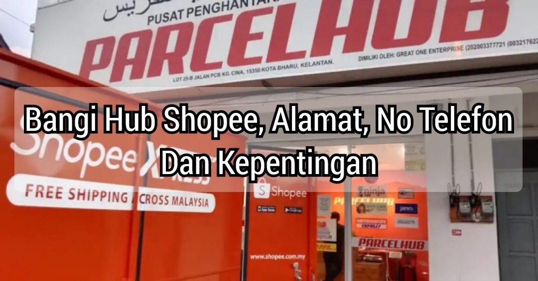 Bangi Hub Shopee, Alamat, No Telefon Dan Kepentingan