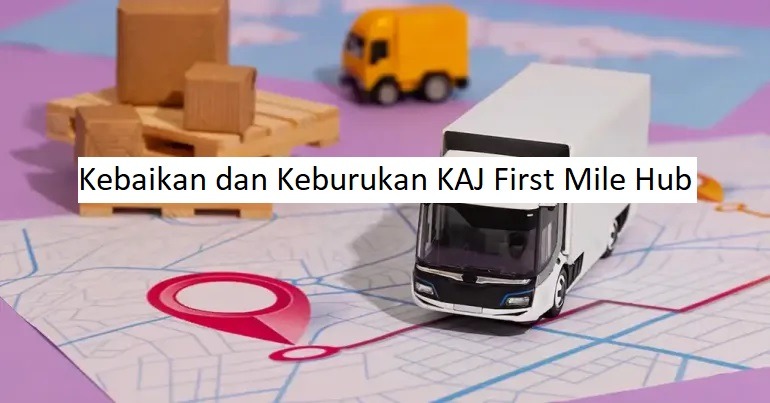 Kebaikan dan Keburukan KAJ First Mile Hub
