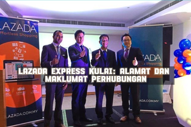 Lazada Express Kulai: Alamat Dan Maklumat Perhubungan