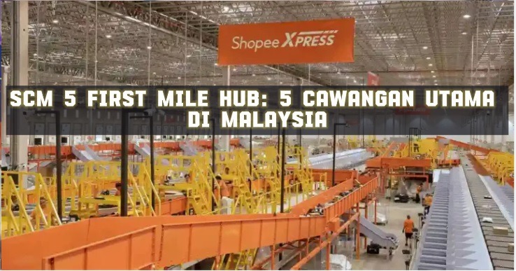 SCM 5 First Mile Hub: 5 Cawangan Utama Di Malaysia