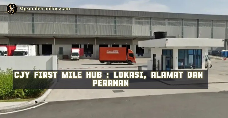 CJY First Mile Hub : Lokasi, Alamat Dan Peranan