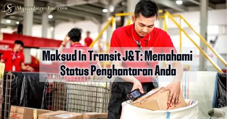 Maksud In Transit J&T: Memahami Status Penghantaran Anda