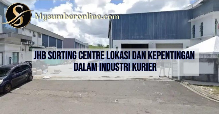 JHB Sorting Centre Lokasi Dan Kepentingan Dalam Industri Kurier