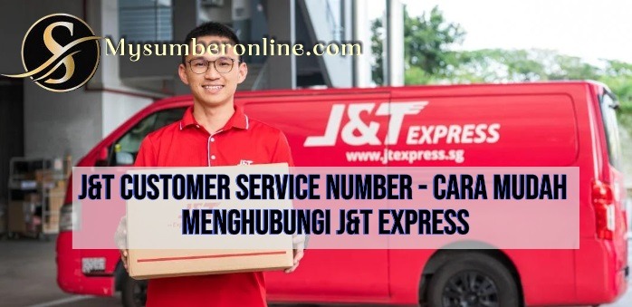 J&T Customer Service Number Cara Mudah Menghubungi J&T Express